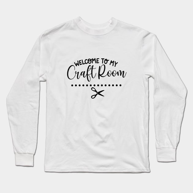 Welcome to My Craft Room t-shirt Long Sleeve T-Shirt by Chenstudio